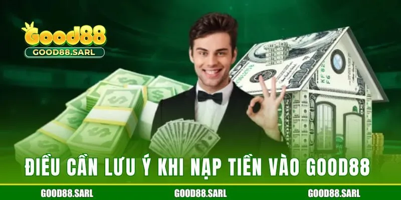 Điều cần lưu ý khi nạp tiền vào Good88