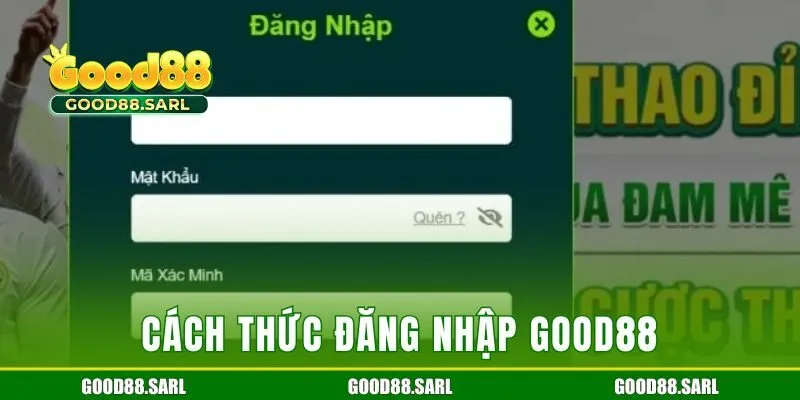 Cách thức đăng nhập Good88 cho dân cược