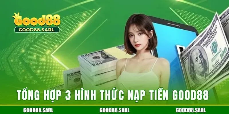 Tổng hợp 3 hình thức nạp tiền Good88