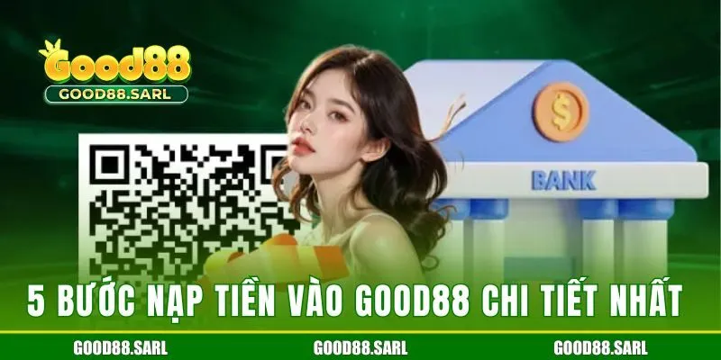 5 bước nạp tiền vào Good88 chi tiết nhất