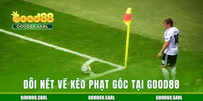 Đôi nét về kèo phạt góc tại GOOD88