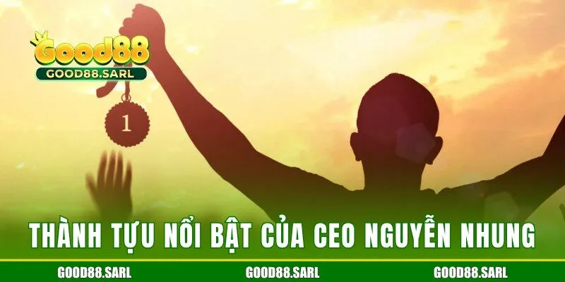 Những thành tựu chị đã đạt được cùng Good88