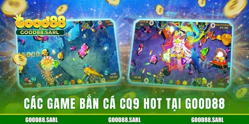 Tổng hợp các game bắn cá CQ9 đang hot tại GOOD88