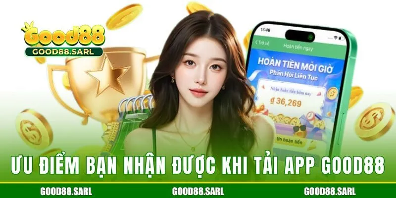 Ưu điểm bạn nhận được khi tải app Good88