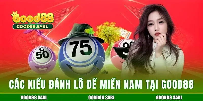 Các kiểu đánh lô đề miền Nam tại GOOD88